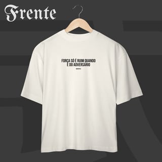 Nome do produto Camiseta Oversized - Força só é ruim quando é do adversário | Arte no peito