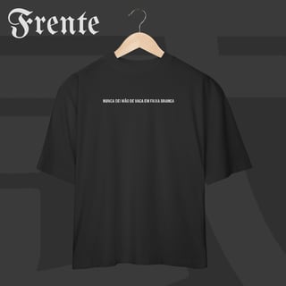 Camiseta Oversized - Nunca dei mão de vaca | Arte no peito