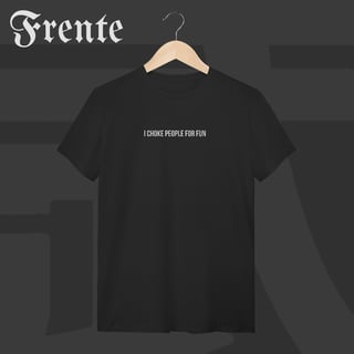 Camiseta T-Shirt - I choke people for fun | Arte no peito