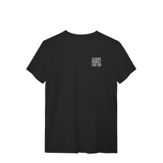 Camiseta T-Shirt - I choke people for fun | Arte no peito