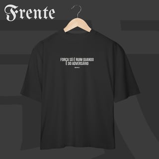 Camiseta Oversized - Força só é ruim quando é do adversário | Arte no peito