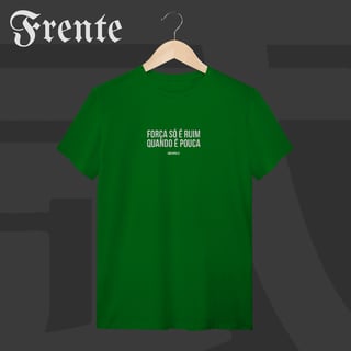 Nome do produto Camiseta T-shirt - Força só é ruim quando é pouca | Arte no peito