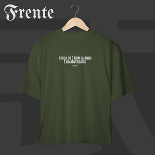 Nome do produto Camiseta Oversized - Força só é ruim quando é do adversário | Arte no peito