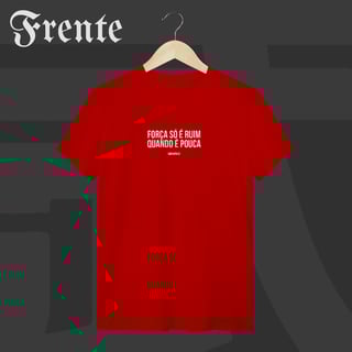 Nome do produto Camiseta T-shirt - Força só é ruim quando é pouca | Arte no peito
