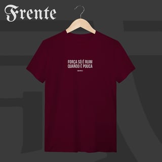 Nome do produto Camiseta T-shirt - Força só é ruim quando é pouca | Arte no peito