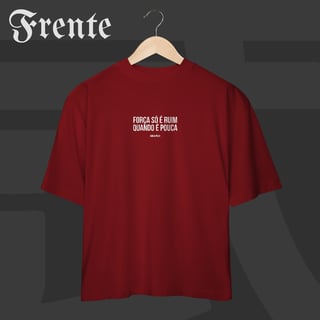 Nome do produto Camiseta Oversized - Força só é ruim quando é pouca | Arte no peito