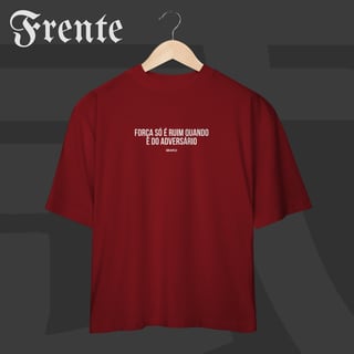 Nome do produto Camiseta Oversized - Força só é ruim quando é do adversário | Arte no peito