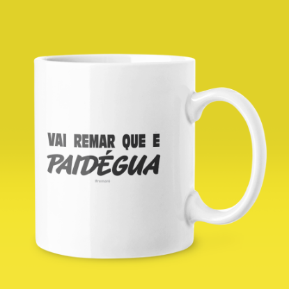 VAI REMAR QUE É PAI D´ÉGUA - CANECA