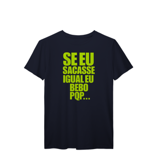 Nome do produto Se eu Sacasse Igual eu bebo. PQP...