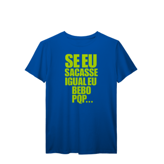 Nome do produto Se eu Sacasse Igual eu bebo. PQP...