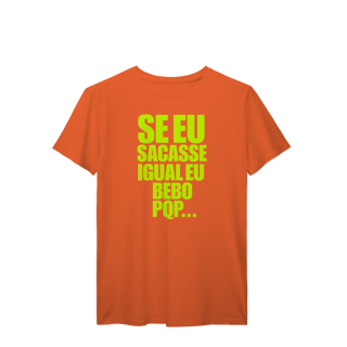 Nome do produto Se eu Sacasse Igual eu bebo. PQP...