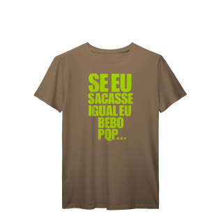 Nome do produto Se eu Sacasse Igual eu bebo. PQP...