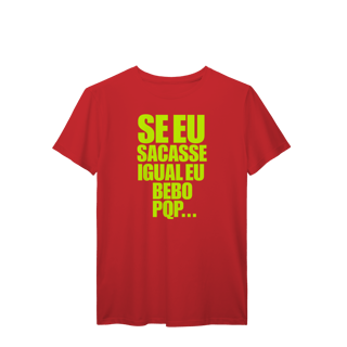 Nome do produto Se eu Sacasse Igual eu bebo. PQP...