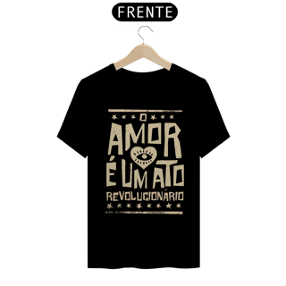 Camiseta O Amor É Um Ato Revolucionário