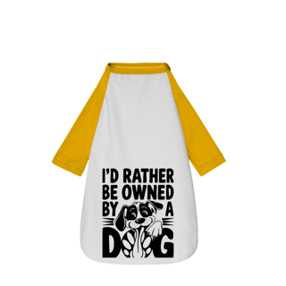 Nome do produto I'D Rather Be Owned By a Dog - Camisa Pet Dog