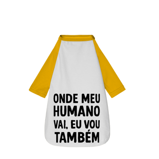 Nome do produto Onde Meu Humano Vai, Eu Vou Também - Camisa Pet Dog