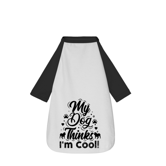 My Dog Thinks I'm Cool! - Camisa Pet Dog