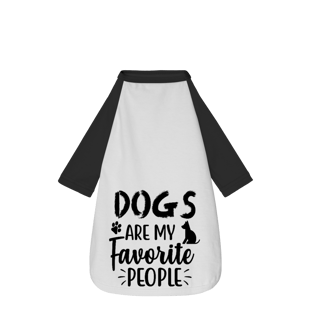 Dogs are my favorite people - Camisa Pet Dog