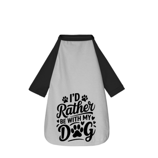 Nome do produto I'D Rather - Camisa Pet Dog