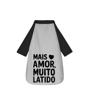 Nome do produto Mais Amor Muito Latido - Camisa Pet Dog
