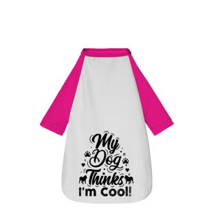 Nome do produto My Dog Thinks I'm Cool! - Camisa Pet Dog