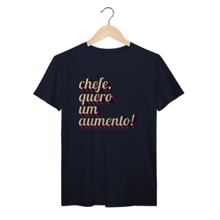 Nome do produto Camiseta engraçada com a frase “Chefe, quero um aumento!”. Presente criativo para colega de trabalho, estagiário ou chefe com bom humor.