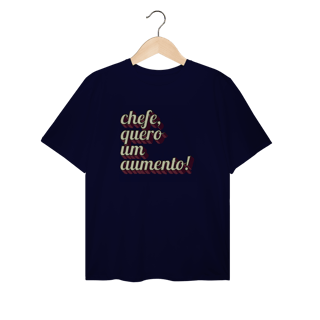 Nome do produto Camiseta Plus Size engraçada com a frase “Chefe, quero um aumento!”. Presente criativo para colega de trabalho, estagiário ou chefe com bom humor.