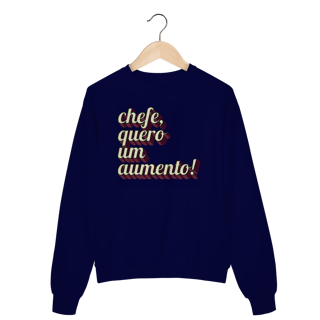 Nome do produto Moletom engraçado com a frase “Chefe, quero um aumento!”. Presente criativo para colega de trabalho, estagiário ou chefe com bom humor.