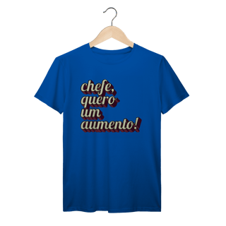 Nome do produto Camiseta engraçada com a frase “Chefe, quero um aumento!”. Presente criativo para colega de trabalho, estagiário ou chefe com bom humor.