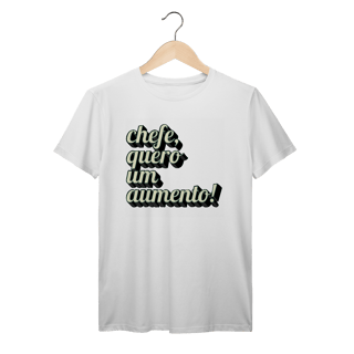 Nome do produto Camiseta engraçada com a frase “Chefe, quero um aumento!”. Presente criativo para colega de trabalho, estagiário ou chefe com bom humor.