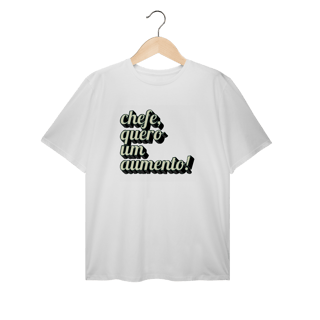 Nome do produto Camiseta Plus Size engraçada com a frase “Chefe, quero um aumento!”. Presente criativo para colega de trabalho, estagiário ou chefe com bom humor.