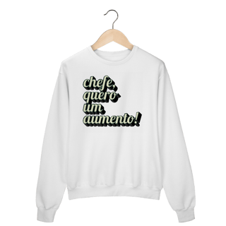Nome do produto Moletom engraçado com a frase “Chefe, quero um aumento!”. Presente criativo para colega de trabalho, estagiário ou chefe com bom humor.