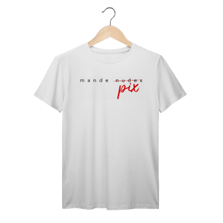 Nome do produto Camiseta engraçada com a frase “Mande Pix” — uma sátira inteligente da cultura de flerte digital. Presente criativo e divertido para solteiros, casais e namorados