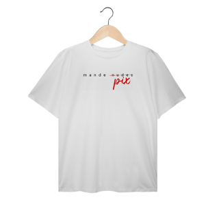 Nome do produto Camiseta Plus size  engraçada com a frase “Mande Pix” — uma sátira inteligente da cultura de flerte digital. Presente criativo e divertido para solteiros, casais e namorados