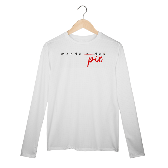 Camisa Manga Longa Sport Dry UV engraçada com a frase “Mande Pix” — uma sátira inteligente da cultura de flerte digital. Presente criativo e divertido para solteiros, casais e namorados