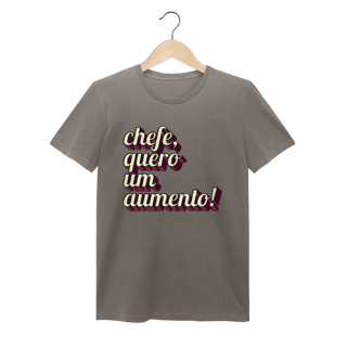 Camiseta engraçada com a frase “Chefe, quero um aumento!”. Presente criativo para colega de trabalho, estagiário ou chefe com bom humor. Estoanda/Feminina
