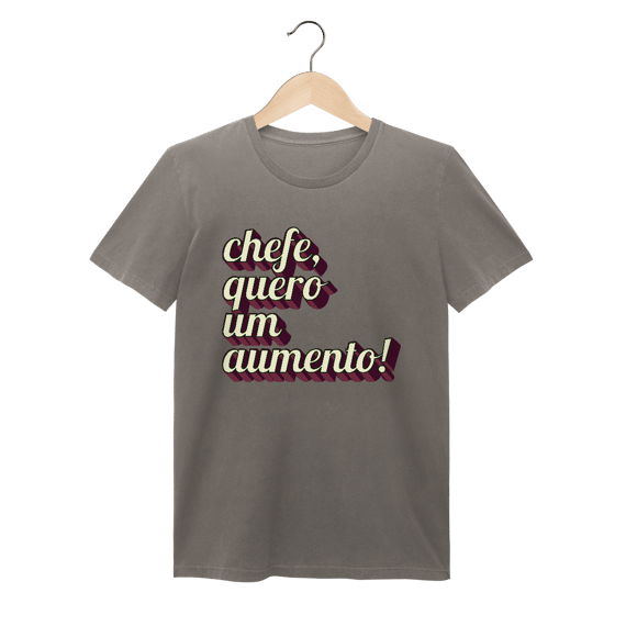 Camiseta engraçada com a frase “Chefe, quero um aumento!”. Presente criativo para colega de trabalho, estagiário ou chefe com bom humor. Estoanda/Feminina