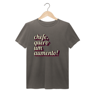 Camiseta engraçada com a frase “Chefe, quero um aumento!”. Presente criativo para colega de trabalho, estagiário ou chefe com bom humor. 