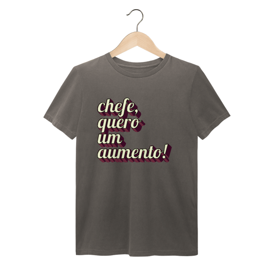 Camiseta engraçada com a frase “Chefe, quero um aumento!”. Presente criativo para colega de trabalho, estagiário ou chefe com bom humor. 