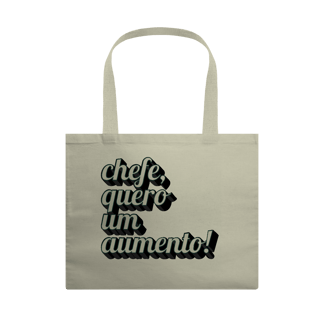 Ecobag “Chefe, Quero um Aumento!” – Bolsa Divertida em Algodão Cru | Presente Criativo para Estagiário, Colega de Trabalho ou Profissional de Escritório