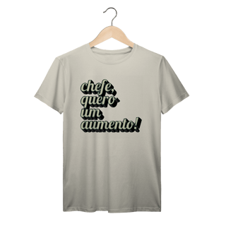Nome do produto Camiseta engraçada com a frase “Chefe, quero um aumento!”. Presente criativo para colega de trabalho, estagiário ou chefe com bom humor.