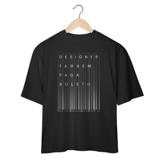 Camiseta Oversized Designer Também Paga Boleto