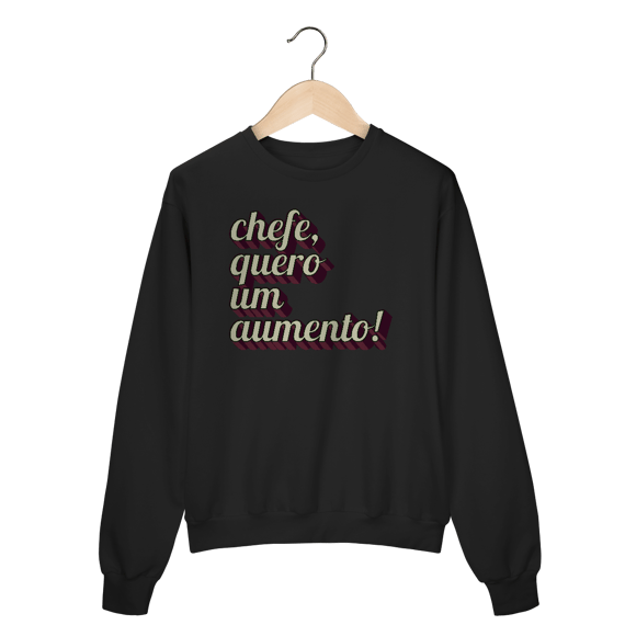 Moletom engraçado com a frase “Chefe, quero um aumento!”. Presente criativo para colega de trabalho, estagiário ou chefe com bom humor.
