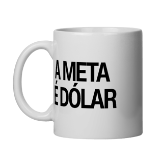Caneca - A META É DÓLAR 