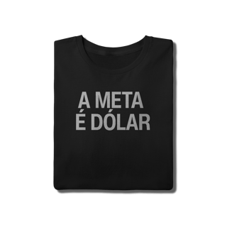 Nome do produto Camiseta Unissex - A META É DÓLAR 