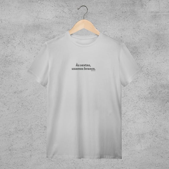 Camiseta - As sextas usamos branco