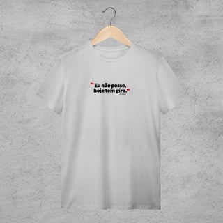 Camiseta - Não posso hoje tem gira