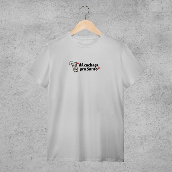 Camiseta - Dá cachaça pro Santo