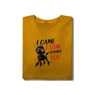 Nome do produto Camisa T-Shirt Quality I Came, I Saw, I Ignored You
