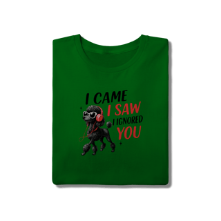Nome do produto Camisa T-Shirt Quality I Came, I Saw, I Ignored You